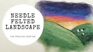 NEEDLE FELTING TUTORIAL  Felted Landscape Picture  The Prolific Crafter [upl. by Esele]