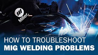 How to Troubleshoot MIG Welding Problems [upl. by Tnahsarp]