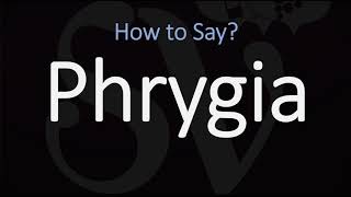 How to Pronounce Phrygia CORRECTLY [upl. by Tillio]