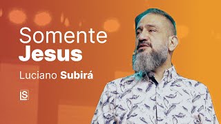 Luciano Subirá  SOMENTE JESUS [upl. by Debera]