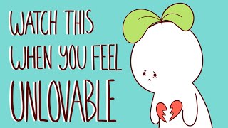 Watch This If You Feel Unlovable [upl. by Jobe]