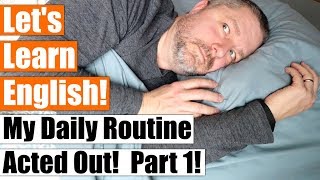 Learn How To Talk About Your Daily Routine in English by Watching Me Act Out Mine [upl. by Rosenkranz]