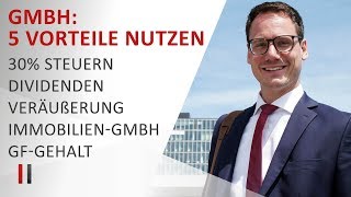 5 Steuervorteile der GmbH optimal nutzen 30 Steuern Dividenden Veräußerung Immobilien Gehalt [upl. by Wang432]