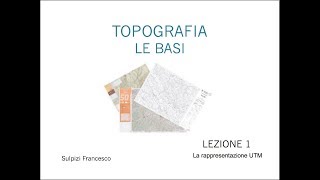 Topografia  La rappresentazione UTM Lezione 1 di 10 [upl. by Lindie]