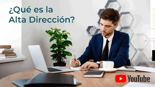 ¿Qué es la Alta Dirección [upl. by Kamerman]