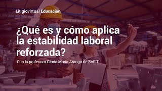 ¿Qué es y cómo aplica la estabilidad laboral reforzada en Colombia  La voz del jurista [upl. by Eiramac]