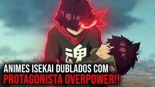 5 ANIMES ISEKAIS DUBLADOS COM PROTAGONISTA OVERPOWER [upl. by Chantalle]