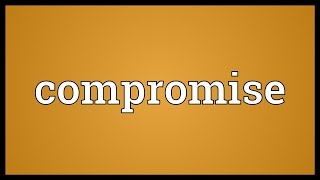 Compromise Meaning [upl. by Christopher444]