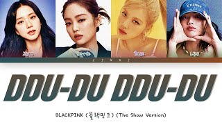 BLACKPINK 블랙핑크  quotDDUDU DDUDUquot THE SHOW Version Lyrics Color Coded Lyrics [upl. by My280]