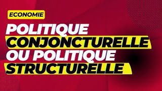 Politique conjoncturelle ou politique structurelle [upl. by Ikkir]