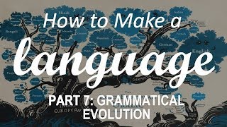 How to Make a Language  Part 7 Grammatical Evolution [upl. by Nevarc]