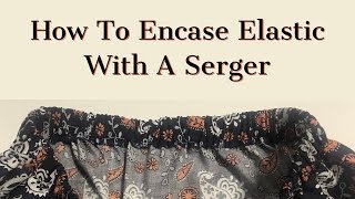 How To Encase Elastic With A Serger [upl. by Ranie197]