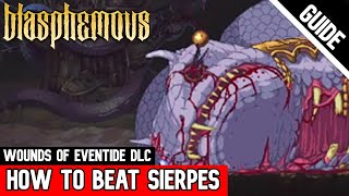 How to BEAT SIERPES  Wounds of Eventide DLC Blasphemous [upl. by Lerad]