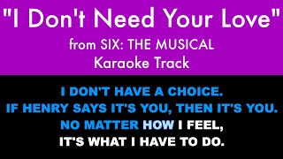 quotI Dont Need Your Lovequot from Six The Musical  Karaoke Track with Lyrics [upl. by Goldstein]