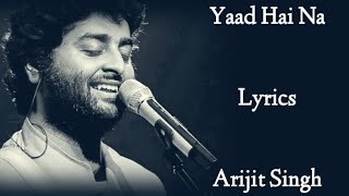 YAAD HAI NA LYRICS  Arijit Singh [upl. by Shamrao620]