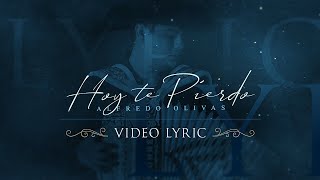 Alfredo Olivas  Hoy Te Pierdo Video Lyric [upl. by Gibbie]