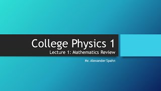 College Physics 1 Lecture 1  Mathematics Review [upl. by Tamiko76]