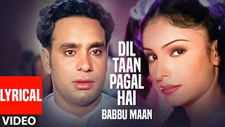 Dil Ta Pagal Hai Babbu Maan Full Video Lyrical Song  Saun Di Jhadi [upl. by Yllim]