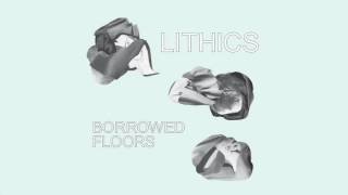 L I T H I C S  Borrowed Floors [upl. by Gianina]