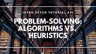 ProblemSolving Algorithms vs Heuristics Intro Psych Tutorial 91 [upl. by Tomaso]