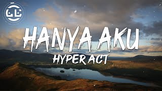 Hyper Act  Hanya Aku Lyrics [upl. by Fairman134]