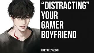 Spicy quotDistractingquot Your Boyfriend From Gaming Teasing Boyfriend ASMR [upl. by Sumahs122]