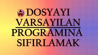 Dosyayı varsayılan programına sıfırlamak  birlikte aç önerilen programlar sıfırlamak [upl. by Marius]