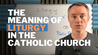 The Meaning of Liturgy in the Catholic Church [upl. by Schalles]