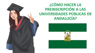 🎓🎓 ¿Cómo hacer la PREINSCRIPCIÓN en las UNIVERSIDADES de ANDALUCÍA [upl. by Cosette765]