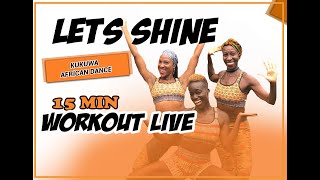 KUKUWA® AFRICAN DANCE WORKOUT LIVE  LETS SHINE 15 MINS [upl. by Vanderhoek]