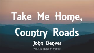 John Denver  Take Me Home Country Roads Lyrics [upl. by Thor]