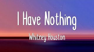 I Have Nothing  Whitney Houston Lyrics [upl. by Ralf]