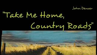 Take Me Home Country Roads  Lyrics  John Denver [upl. by Aihsikal]