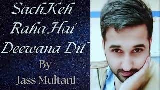 Sach Keh Raha Hai Deewana  Jass Multani  Cover Version [upl. by Attenohs]