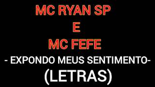 MC Ryan SP e MC Fefe  Expondo meus sentimentos LETRA [upl. by Hallett]