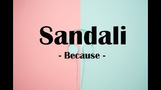 Sandali Because Lyrics [upl. by Sihtnyc]