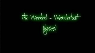 The Weeknd  Wanderlust lyrics [upl. by Hugo]