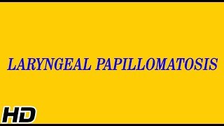 LARYNGEAL PAPILLOMATOSIS Causes Signs and Symptoms Diagnosis and Treatment [upl. by Negaet]