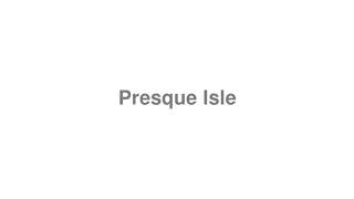 How to Pronounce quotPresque Islequot [upl. by Yonatan]