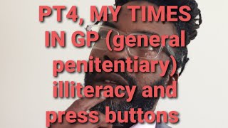 MY TIMES IN GP GENERAL PENITENTIARY illiteracy amp press buttons [upl. by Avi107]