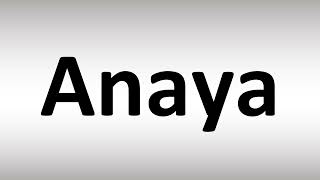 How to Pronounce Anaya [upl. by Neeruam]