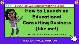 How to Launch an Educational Consulting Business like me with Tinashe Blanchet [upl. by Ashlie]