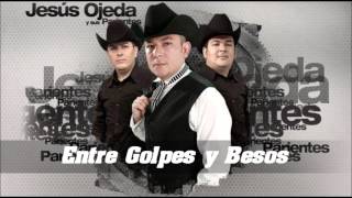 Entre Golpes y Besos  Jesus Ojeda y sus Parientes [upl. by Cordell]